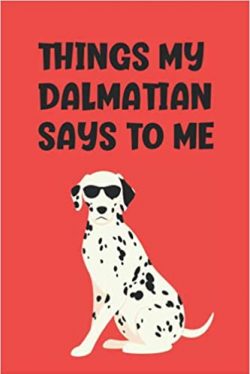 Things My Dalmation Says to Me Journal