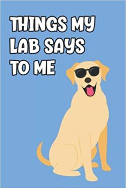 Things my Lab Says to Me journal for Labrador Retrievers owners